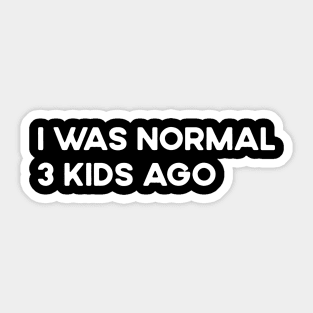 I Was Normal 3 Kids Ago Funny Tired Mom Sticker